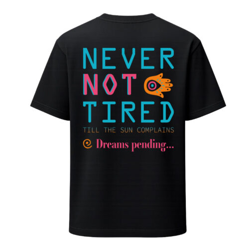 T-Shirt Loose Fit Never Not Tired